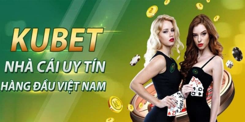 Kubet Các Lý Do Nên Chọn Kubet