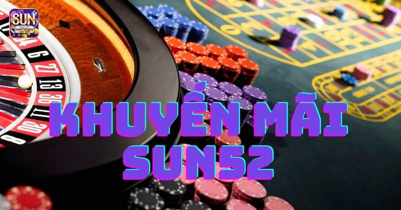 sun52 Chính sách tặng thưởng tại sun52