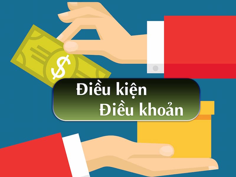 điều khoản điều kiện Điều khoản điều kiện – Tại sao lại quan trọng đối với người chơi?
